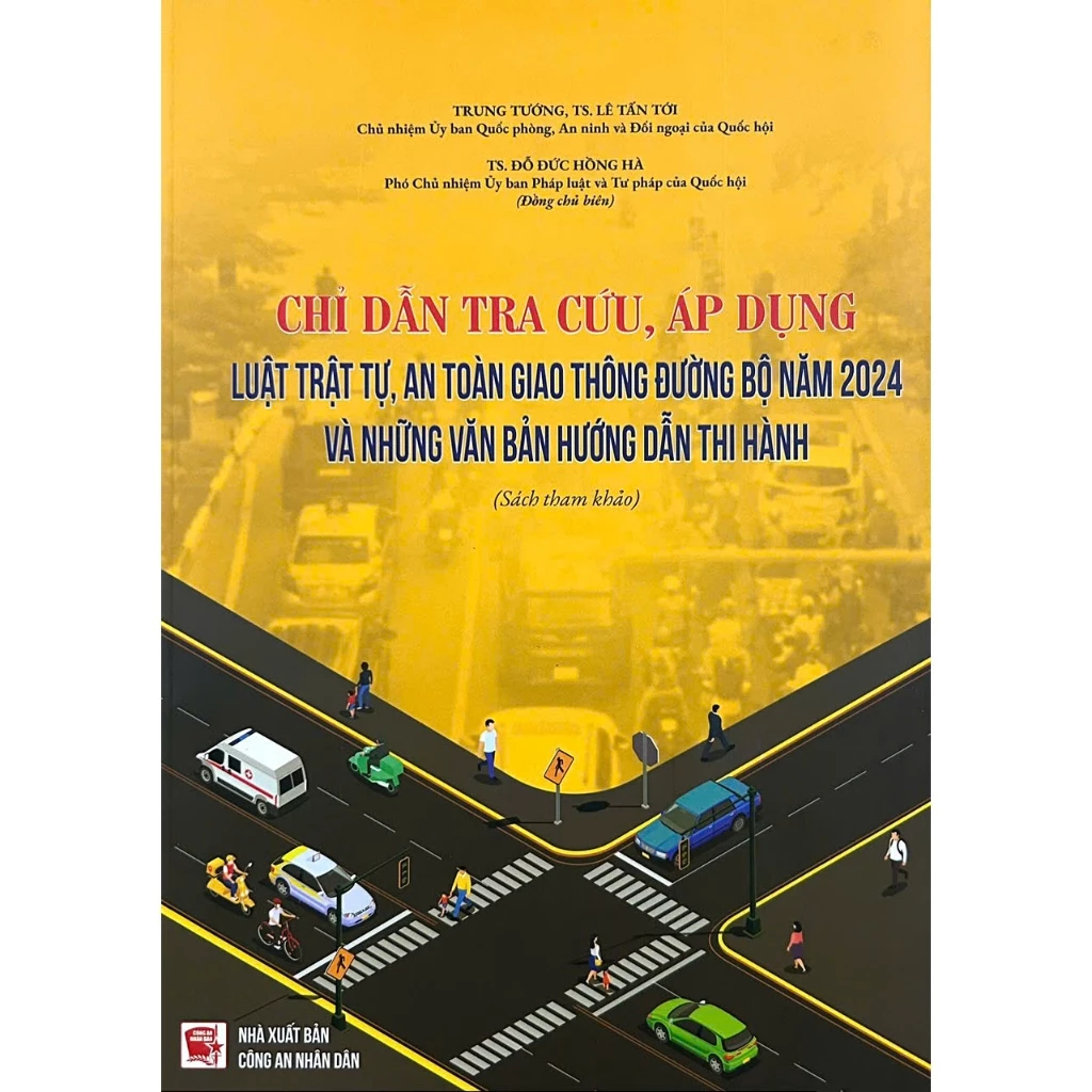 Chỉ Dẫn Tra Cứu, Áp Dụng Luật Trật Tự , An Toàn Giao Thông Đường Bộ Năm 2024 Và Những Văn Bản Hướng Dẫn Thi Hành (Sách Tham Khảo)