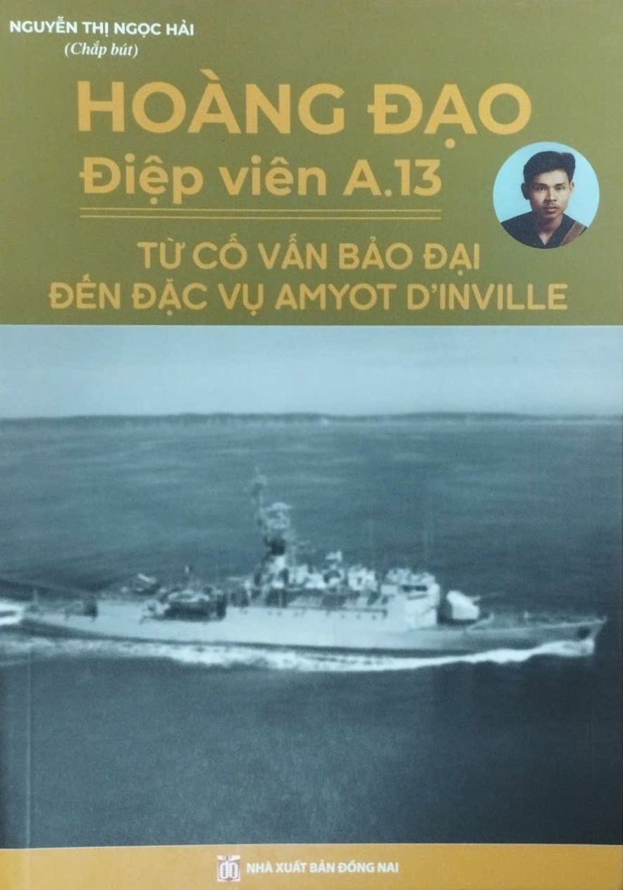 Hoàng Đạo - Điệp Viên A.13 - Từ Cố Vấn Bảo Đại Đến Đặc Vụ Amyot D'inville