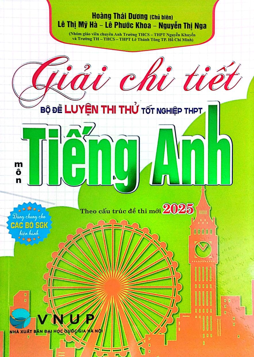Giải Chi Tiết Bộ Đề Luyện Thi Thử Tốt Nghiệp THPT Môn Tiếng Anh - Theo Cấu Trúc Đề Thi Mới 2025 (Dùng Chung Cho Các Bộ SGK HIện Hành)