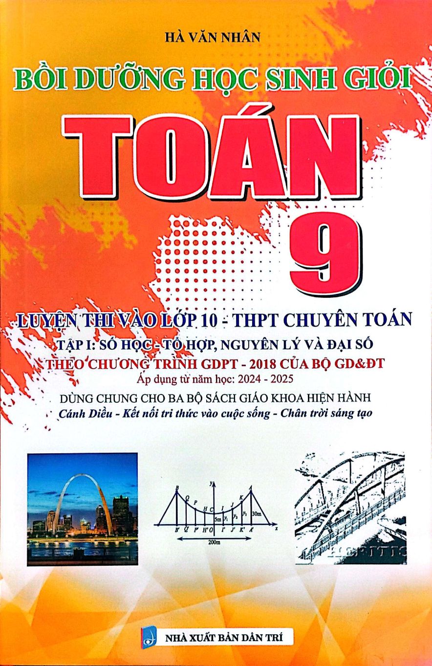 Bồi Dưỡng Học Sinh Giỏi Toán 9, Luyện Thi Vào Lớp 10 - THPT Chuyên Toán - Tập 1: Số Học Và Đại Số