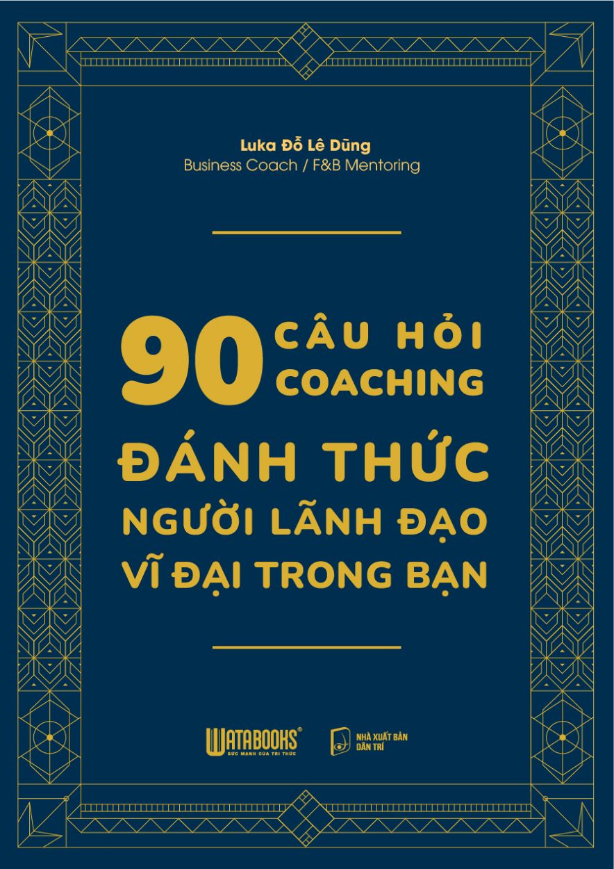 90 C&acirc;u Hỏi Coaching &ndash; Đ&aacute;nh Thức Người L&atilde;nh Đạo Vĩ Đại Trong Bạn