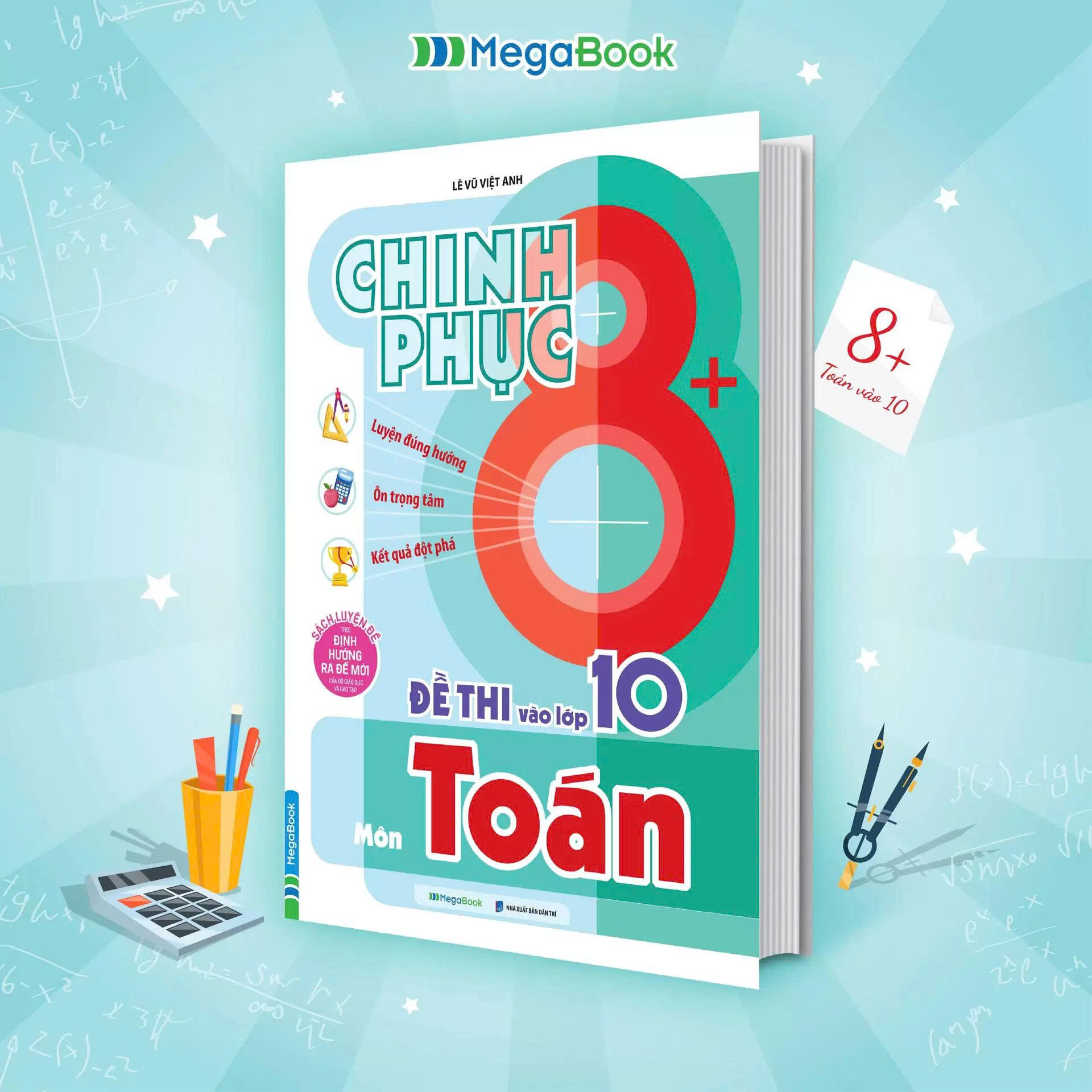 Chinh Phục 8+ Đề Thi V&agrave;o Lớp 10 M&ocirc;n To&aacute;n (Theo Định Hướng Ra Đề Mới Của Bộ Gi&aacute;o Dục & Đ&agrave;o Tạo)