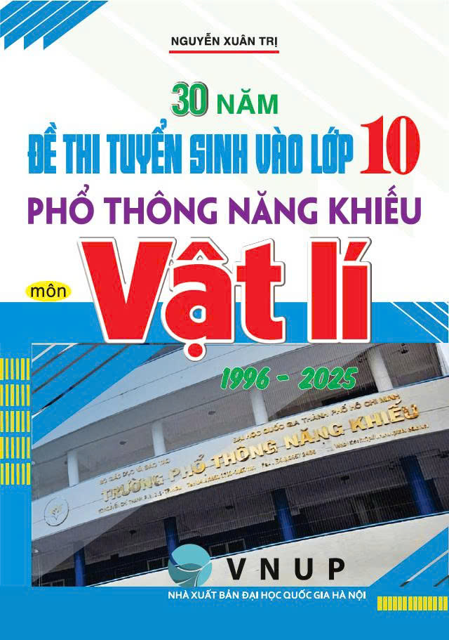 30 Năm Đề Thi Tuyển Sinh V&agrave;o Lớp 10 Phổ Th&ocirc;ng Năng Khiếu M&ocirc;n Vật L&iacute; 1996 &ndash; 2025