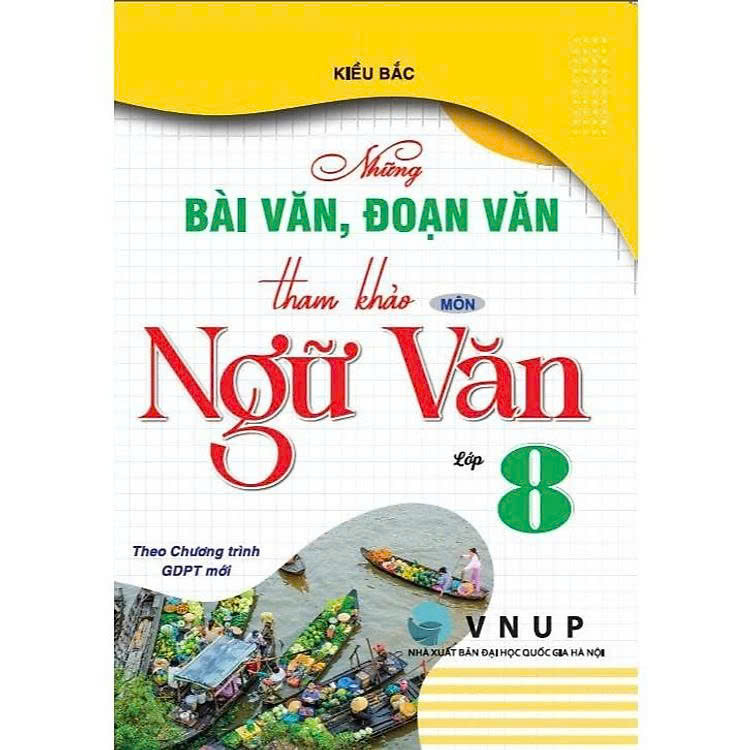Những B&agrave;i Văn, Đoạn Văn Tham Khảo M&ocirc;n Ngữ Văn Lớp 8 ( Theo Chương Tr&igrave;nh GDPT Mới)