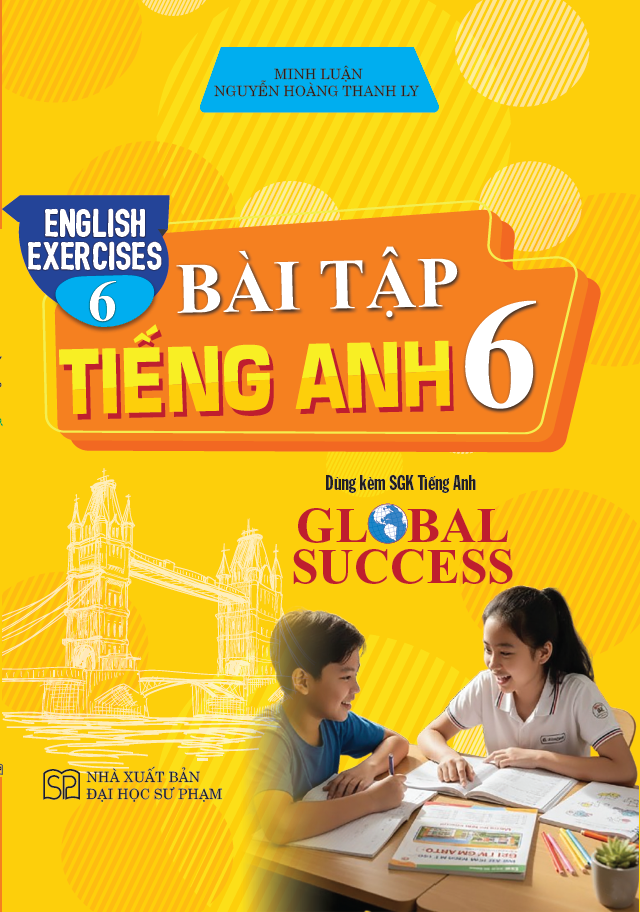 B&agrave;i Tập Tiếng Anh 6 &ndash; English Exercices 6 (D&ugrave;ng K&egrave;m SGK Tiếng Anh 6 Global Success)