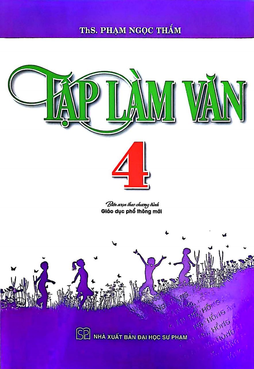TẬP L&Agrave;M VĂN 4 (Bi&ecirc;n Soạn Theo Chương Tr&igrave;nh Gi&aacute;o Dục Phổ Th&ocirc;ng Mới) - HA