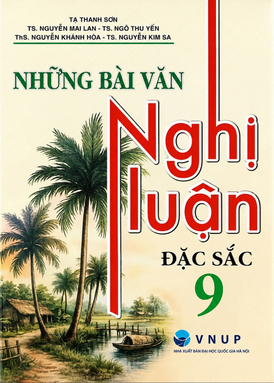 Những B&agrave;i Văn Nghị Luận Đặc Sắc 9 (D&ugrave;ng Chung Cho C&aacute;c Bộ SGK Hiện H&agrave;nh) 